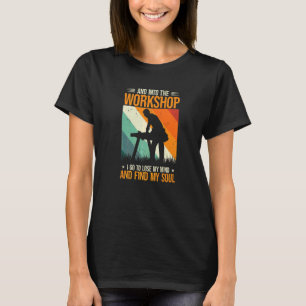 And Into The Workshop Carpenter Craftsmen Woodwork T-Shirt