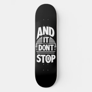 And It Don't Stop Skateboard