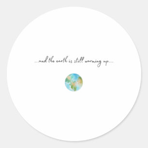 And It Is Warming Up Global Warming Environmental Classic Round Sticker