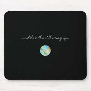 And It Is Warming Up Global Warming Environmental Mouse Pad