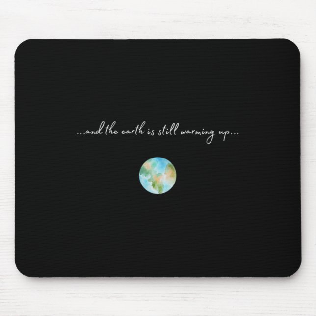 And It Is Warming Up Global Warming Environmental  Mouse Pad (Front)