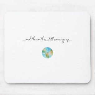 And It Is Warming Up Global Warming Environmental Mouse Pad