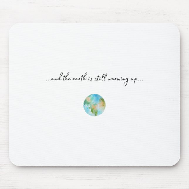 And It Is Warming Up Global Warming Environmental  Mouse Pad (Front)