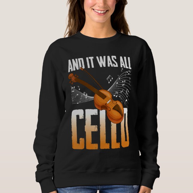 And It Was All Cello Instrument Cello Player Celli Sweatshirt (Front)