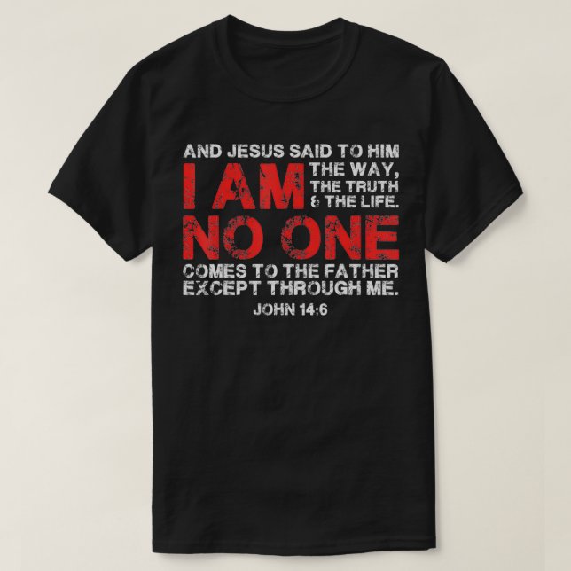And Jesus said to him I am the way, the truth & th T-Shirt (Design Front)