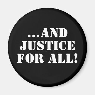 ...AND JUSTICE FOR ALL! MAGNET