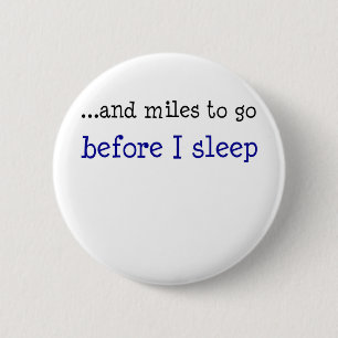 ...and miles to go before I sleep 6 Cm Round Badge