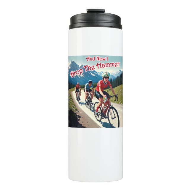 And Now I Drop The Hammer Woman Cycling Thermal Tumbler (Front)