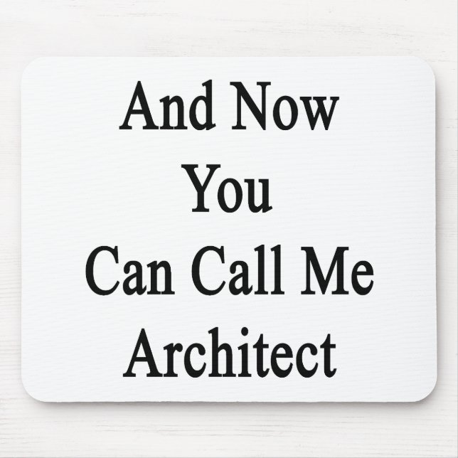 And Now You Can Call Me Architect Mouse Pad (Front)
