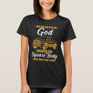 and on the 8th day god creared the square body and T-Shirt