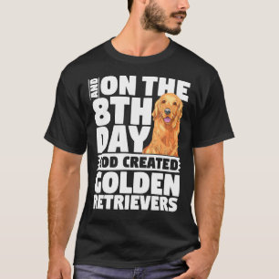 And On The 8th Day God Created Golden Retrievers D T-Shirt