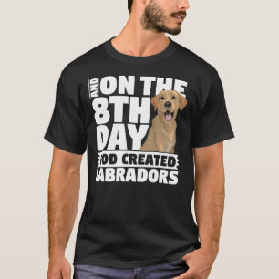 And On The 8th Day God Created Labradors Dog T-Shirt