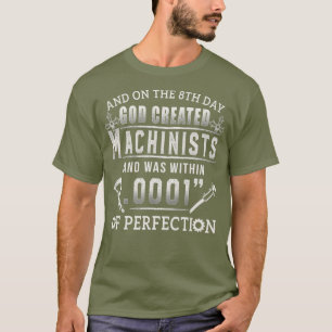 And On The 8th Day God Created Machinists T T-Shirt