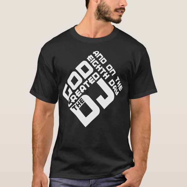 And on the eighth day god created the DJ T-Shirt (Front)