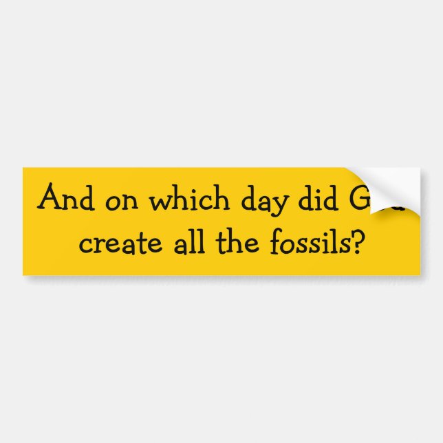 And on which day did God create all the fossils? Bumper Sticker (Front)