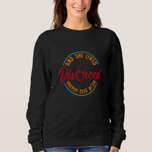 And She Lived Happily Ever After Divorced Divorce Sweatshirt