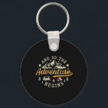 And So The Adventure Begins Camping Hiking Nature  Key Ring<br><div class="desc">And So The Adventure Begins Camping Hiking Nature Lover</div>
