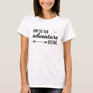And so the adventure begins typography tshirt