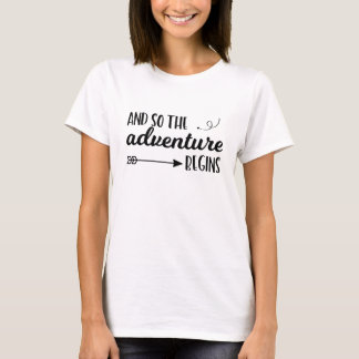 And so the adventure begins typography tshirt