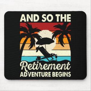 And So The Retirement Adventure Begins Mouse Pad