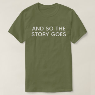 AND SO THE STORY GOES T-Shirt