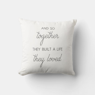 And So Together They Built A Life They Loved Cushion