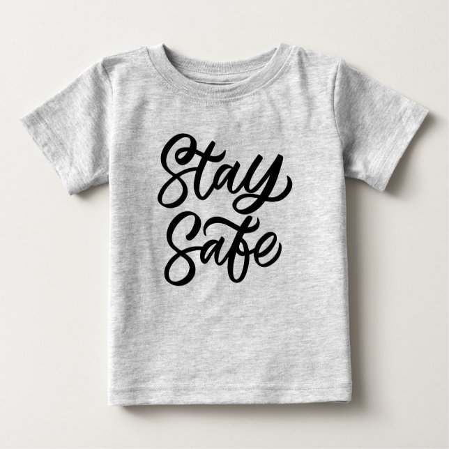 And Stay Safe Baby T-Shirt (Front)