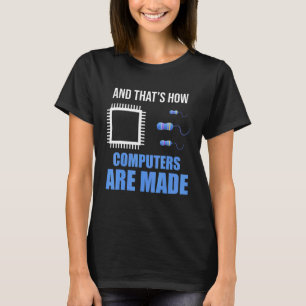 And That's How Computers Are Made Computer Enginee T-Shirt