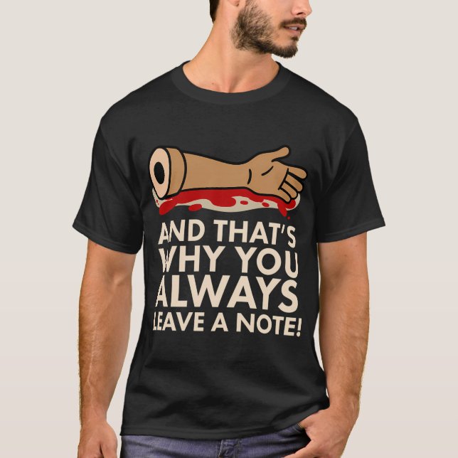 And Thats Why You Always Leave a Note! T-Shirt (Front)