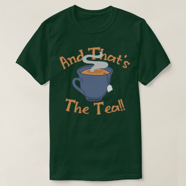And Thatx27s The Tea 3 T-Shirt (Design Front)