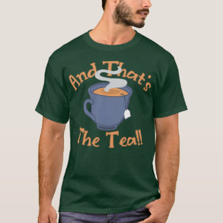 And Thatx27s The Tea 3 T-Shirt