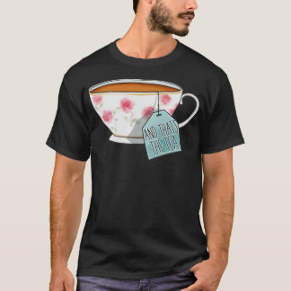 And Thatx27s the Tea T-Shirt
