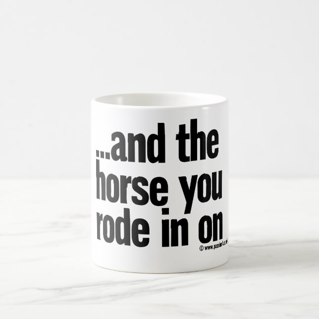 …and the horse you rode in on coffee mug (Center)