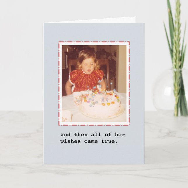 and then all of her wishes came true. Birthday Card (Front)
