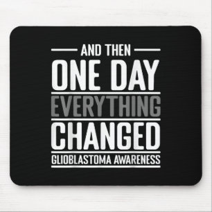 And Then One Day Everything Changed Awareness Glio Mouse Pad