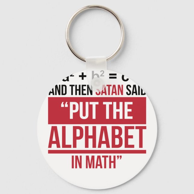 And Then Satan Said "Put The Alphabet In Math" Key Ring (Front)