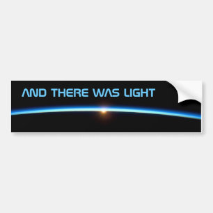 "AND THERE WAS LIGHT"  Bumper Sticker