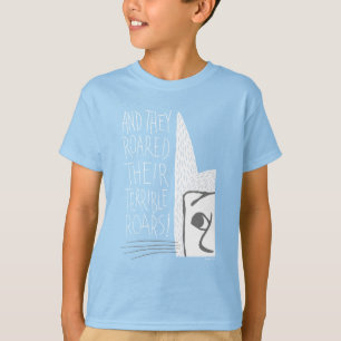 And they Roared Their Terrible Roars! T-Shirt