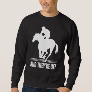 AND THEYRE OFF Horse Racing Derby Day Horses Race Sweatshirt