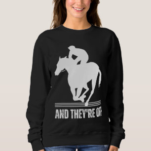 AND THEYRE OFF Horse Racing Derby Day Horses Race Sweatshirt