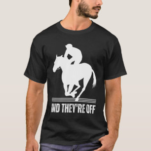 AND THEYRE OFF Horse Racing Derby Day Horses Race T-Shirt