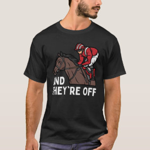 AND THEYRE OFF Horse Racing Derby Day Horses Race T-Shirt