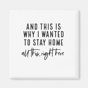 And This Is Why I Wanted to Stay Home Magnet