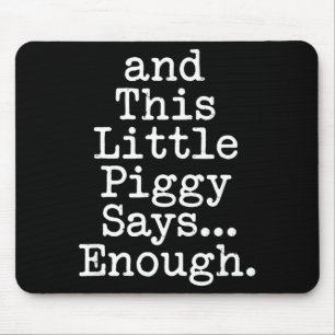 And This Little Ggy Says Enough Funny Humor Mouse Pad
