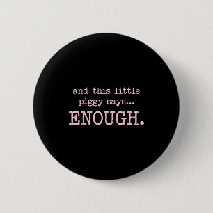 And This Little Ggy Says Enough Funny Sarcastic Sa 6 Cm Round Badge