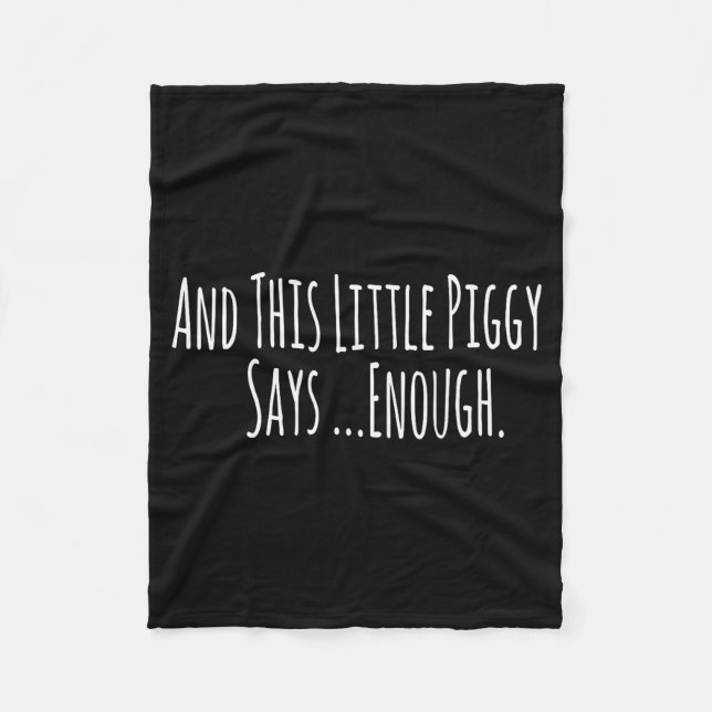 And This Little Ggy Says Enough Funny Sarcastic Sa Fleece Blanket (Front)