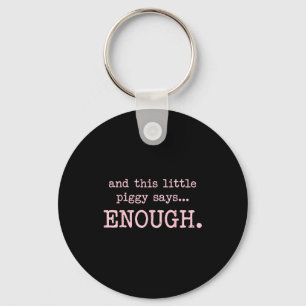 And This Little Ggy Says Enough Funny Sarcastic Sa Key Ring