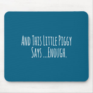 And This Little Ggy Says Enough Funny Sarcastic Sa Mouse Pad