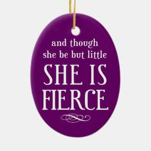 And though she be but little, she is fierce ceramic ornament