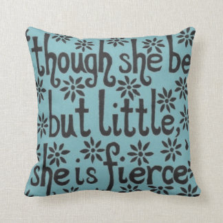"And though she be but little, she is fierce." Cushion